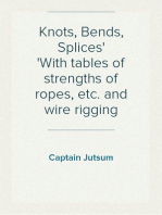 Knots, Bends, Splices
With tables of strengths of ropes, etc. and wire rigging