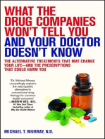 What the Drug Companies Won't Tell You and Your Doctor Doesn't Know: The Alternative Treatments That May Change Your Life--and the Prescriptions That Could Harm You