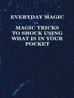 Everyday Magic - Magic Tricks to Shock Using What is in Your Pocket - Coins, Notes, Handkerchiefs, Cigarettes