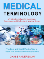 45 Mins or Less to Memorize, Pronounce and Understand Medical Terms. The Best and Most Effective Way to Build Your Medical Vocabulary Quickly!