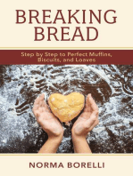 Breaking Bread: Step By Step to Perfect Muffins, Biscuits, And Loaves