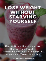 Lose Weight Without Starving Yourself: Keto Diet Recipes to Burn Fat Fast, Transform Your Body & Improve Your Health