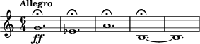 \relative c'' { \tempo "Allegro" \time 6/4 \key c \major \clef treble g1.\fermata\ff | ees\fermata | a\fermata | b,~\fermata | b }