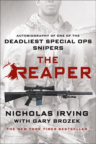 The reaper  : autobiography of one of the deadliest Special Ops snipers / Nicholas Irving with Gary Brozek.