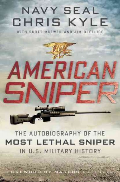 American sniper : the autobiography of the most lethal sniper in U.S. military history / Chris Kyle, with Scott McEwen and Jim DeFelice.