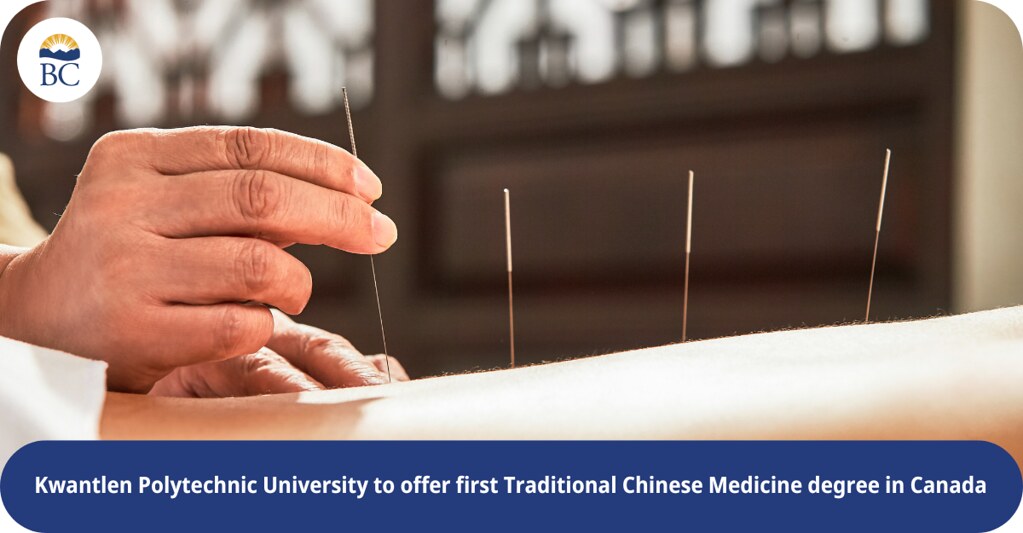 Canada’s first bachelor’s degree in traditional Chinese medicine will be offered at Kwantlen Polytechnic University (KPU) to train people for in-demand careers.