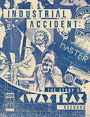 Industrial Accident: The Story of Wax Trax! Records