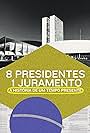 8 Presidentes 1 Juramento: A História de um Tempo Presente (2021)