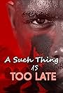 A such thing as Too Late (2022)