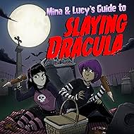 Mina & Lucy's Guide to Slaying Dracula (2023)