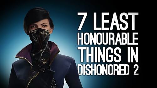 Dishonored 2: 7 Least Honourable Things We've Done So Far in Dishonored 2 (2016)