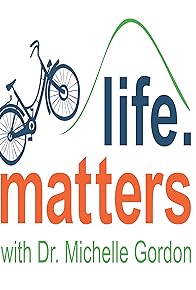 Primary photo for Life Matters with Dr. Michelle Gordon