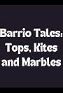 Barrio Tales: Tops, Kites and Marbles (2008)