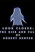 Look Closer: The Rise and Fall of Robert Benfer (2018)