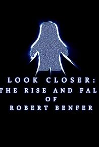 Primary photo for Look Closer: The Rise and Fall of Robert Benfer