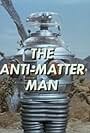 The Anti-Matter Man