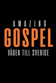 Primary photo for Amazing Gospel: Vägen till Sverige