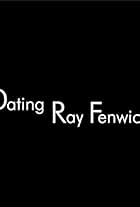 Dating Ray Fenwick