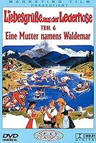 Liebesgrüße aus der Lederhose 6: Eine Mutter namens Waldemar