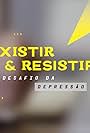 Existir e Resistir: O Desafio da Depressão (2020)