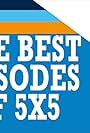 Five Best Episodes of 5x5 (2014)