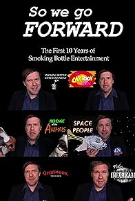 Primary photo for So We Go Forward: The First 10 Years of Smoking Bottle Entertainment