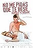 No me pidas que te bese porque te besaré (2008) Poster