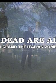 Primary photo for The Dead Are Alive! Lucio Fulci and the Italian Zombie Cycle