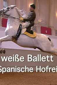 Primary photo for Das weiße Ballett - Die Spanische Hofreitschule