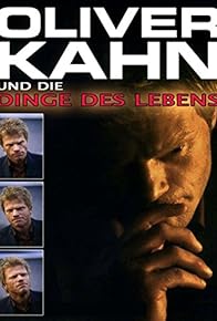 Primary photo for Oliver Kahn und die Dinge des Lebens