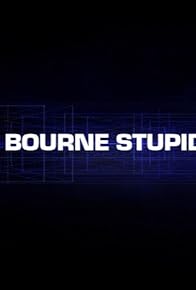 Primary photo for The Bourne Stupidity