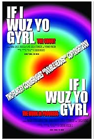 If I Wuz Yo Gyrl: An Experimental Work in Progress (2003)