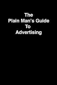 Primary photo for The Plain Man's Guide to Advertising