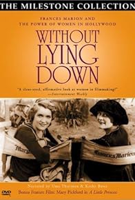 Primary photo for Without Lying Down: Frances Marion and the Power of Women in Hollywood