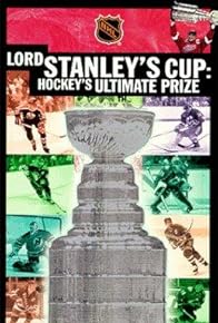 Primary photo for Lord Stanley's Cup: Hockey's Ultimate Prize