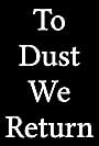 To Dust We Return (2017)