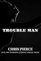 Chris Pierce: Trouble Man (2018)