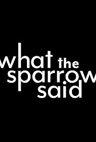 Primary photo for What the Sparrow Said