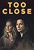 Too Close (TV Mini Series 2021) Poster