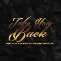 Primary photo for Anthony Bless feat. Calvin Davis Jr.: Take You Back