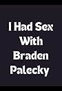 I Had Sex with Bradan Palecky (2010)