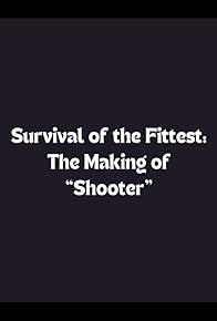 Primary photo for Survival of the Fittest: The Making of 'Shooter'