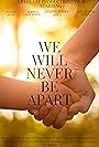 We Will Never Be Apart (2021)