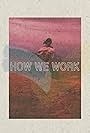 How We Work 6 (2017)