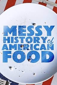 The Messy History of American Foods (2022)