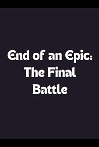 Primary photo for End of an Epic: The Final Battle