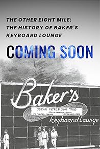 Primary photo for The Other Eight Mile: The History of Baker's Keyboard Lounge