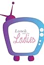 The LIBBY Show: Lunch with the Ladies (2021)