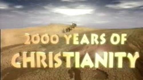 2000 Years Of Christianity: From Jesus To Christ