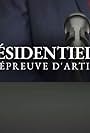 Présidentielle, une épreuve d'artiste (2017)